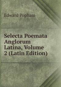 Selecta Poemata Anglorum Latina, Volume 2 (Latin Edition)