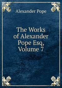 The Works of Alexander Pope Esq, Volume 7