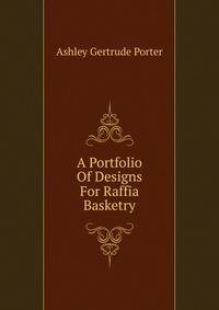 A Portfolio Of Designs For Raffia Basketry