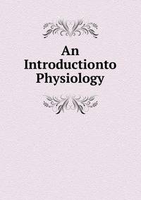 An Introductionto Physiology