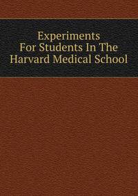 Experiments For Students In The Harvard Medical School