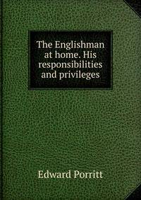 The Englishman at home. His responsibilities and privileges