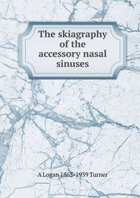 The skiagraphy of the accessory nasal sinuses