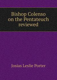 Bishop Colenso on the Pentateuch reviewed