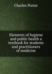 Elements of hygiene and public health a textbook for students and practitioners of medicine