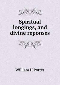 Spiritual longings, and divine reponses