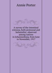 A survey of the intestinal entozoa, both protozoal and helminthic, observed among natives in Johannesburg, from June to November, 1917