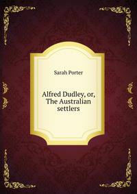 Alfred Dudley, or, The Australian settlers