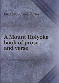 A Mount Holyoke book of prose and verse