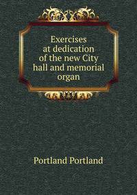 Exercises at dedication of the new City hall and memorial organ