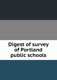 Digest of survey of Portland public schools