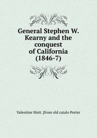 General Stephen W. Kearny and the conquest of California (1846-7)