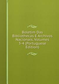 Boletim Das Bibliothecas E Archivos Nacionais, Volumes 3-4 (Portuguese Edition)