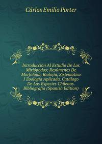 Introduccion Al Estudio De Los Miriopodos: Resumenes De Morfolojia, Biolojia, Sistematica I Zoologia Aplicada. Catalogo De Las Especies Chilenas. Bibliografia (Spanish Edition)