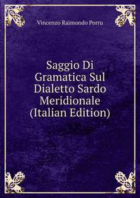 Saggio Di Gramatica Sul Dialetto Sardo Meridionale (Italian Edition)