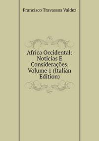 Africa Occidental: Noticias E Consideracoes, Volume 1 (Italian Edition)