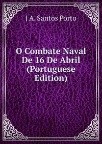 O Combate Naval De 16 De Abril (Portuguese Edition)