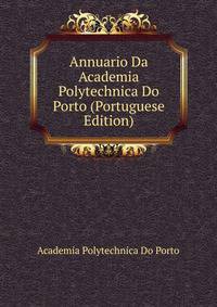Annuario Da Academia Polytechnica Do Porto (Portuguese Edition)