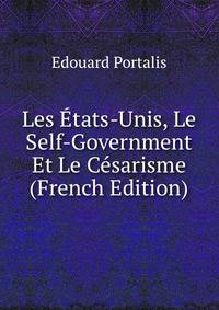 Les Etats-Unis, Le Self-Government Et Le Cesarisme (French Edition)