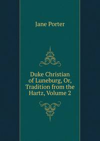 Duke Christian of Luneburg, Or, Tradition from the Hartz, Volume 2