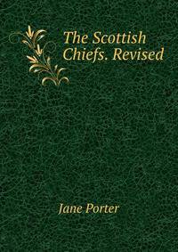 The Scottish Chiefs. Revised