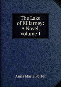 The Lake of Killarney: A Novel, Volume 1