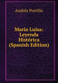 Maria Luisa: Leyenda Historica (Spanish Edition)