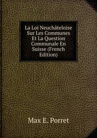 La Loi Neuchateloise Sur Les Communes Et La Question Communale En Suisse (French Edition)