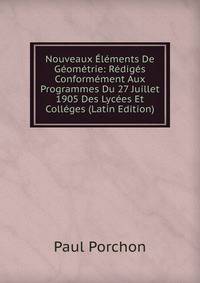 Nouveaux Elements De Geometrie: Rediges Conformement Aux Programmes Du 27 Juillet 1905 Des Lycees Et Colleges (Latin Edition)