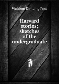 Harvard stories; sketches of the undergraduate