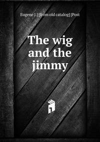 The wig and the jimmy