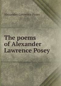 The poems of Alexander Lawrence Posey