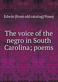 The voice of the negro in South Carolina; poems