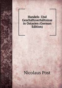 Handels- Und Geschaftsverhaltnisse in Ostasien (German Edition)