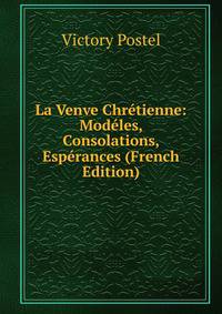 La Venve Chretienne: Modeles, Consolations, Esperances (French Edition)