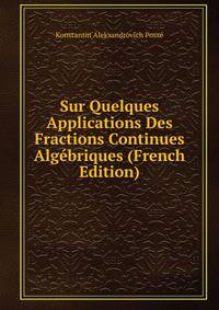 Sur Quelques Applications Des Fractions Continues Algebriques (French Edition)