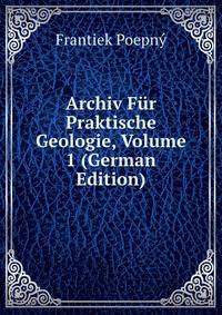Archiv Fur Praktische Geologie, Volume 1 (German Edition)