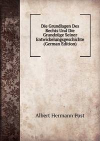 Die Grundlagen Des Rechts Und Die Grundzuge Seiner Entwickelungsgeschichte (German Edition)