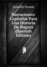 Narraciones: Capitulos Para Una Historia De Bogota (Spanish Edition)