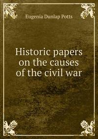Historic papers on the causes of the civil war