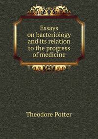 Essays on bacteriology and its relation to the progress of medicine