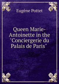 Queen Marie-Antoinette in the "Conciergerie du Palais de Paris" .