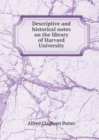 Descriptive and historical notes on the library of Harvard University