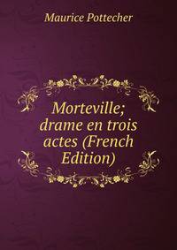 Morteville; drame en trois actes (French Edition)
