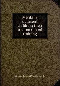 Mentally deficient children; their treatment and training