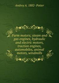 Farm motors; steam and gas engines, hydraulic and electric motors, traction engines, automobiles, animal motors, windmills