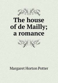 The house of de Mailly; a romance