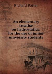An elementary treatise on hydrostatics; for the use of junior university students