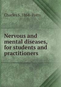 Nervous and mental diseases, for students and practitioners