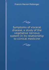 Symptoms of visceral disease, a study of the vegetative nervous system in its relationship to clinical medicine